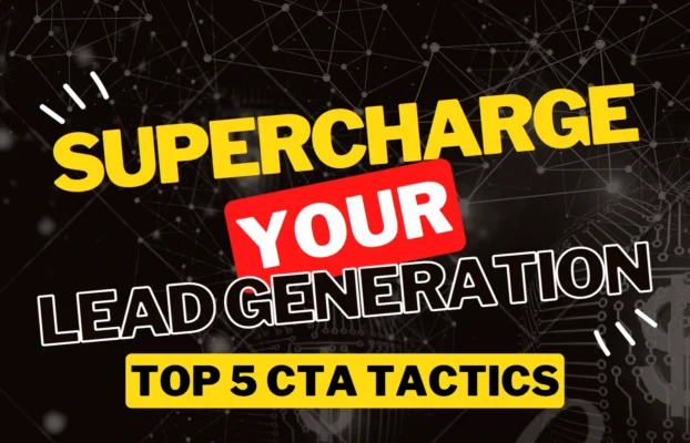 Don’t Miss Out on Potential Customers: Top 5 CTA Tactics (w/Examples) That Will Supercharge Your Lead Generation in 2023